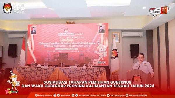 Sosialisasi Tahapan Pemilihan Gubernur dan Wakil Gubernur Provinsi Kalimantan Tengah Tahun 2024